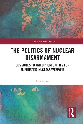 The Politics of Nuclear Disarmament - Tim Street