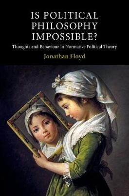 Is Political Philosophy Impossible? -  Jonathan Floyd