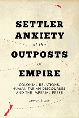 Settler Anxiety at the Outposts of Empire - Kenton Storey