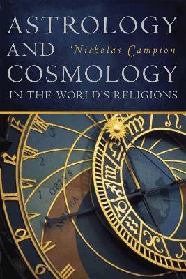 Astrology and Cosmology in the World’s Religions - Nicholas Campion