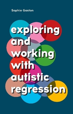 Exploring and Working With Autistic Regression - Sophie Gaston