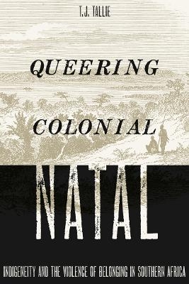 Queering Colonial Natal - T. J. Tallie