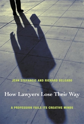 How Lawyers Lose Their Way - Jean Stefancic, Richard Delgado