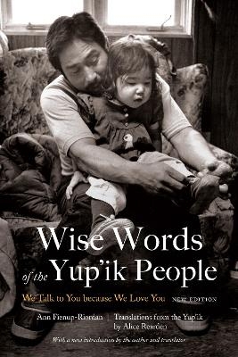 Wise Words of the Yup'ik People - Ann Fienup-Riordan