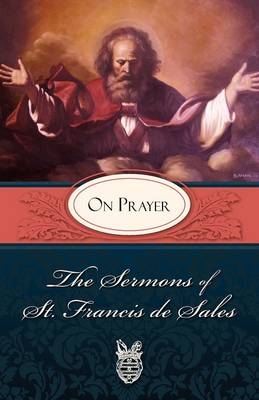 Sermons of St. Francis de Sales on Prayer -  St. Francis de Sales