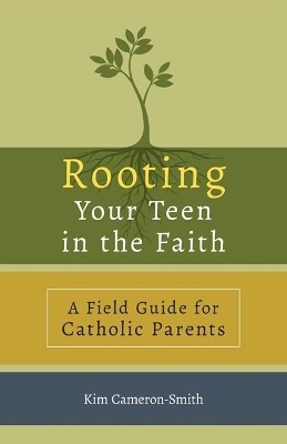 Rooting Your Teen in the Faith - Kim Cameron-Smith