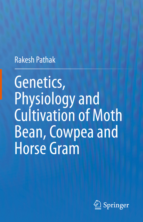 Genetics, Physiology and Cultivation of Moth Bean, Cowpea and Horse Gram - Rakesh Pathak