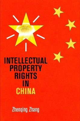 Intellectual Property Rights in China - Zhenqing Zhang