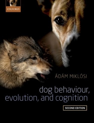 Dog Behaviour, Evolution, and Cognition - Adam Miklosi