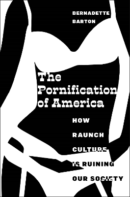 The Pornification of America - Bernadette Barton