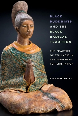 Black Buddhists and the Black Radical Tradition - Rima Vesely-Flad