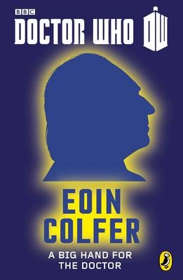 Doctor Who: A Big Hand For The Doctor -  Eoin Colfer