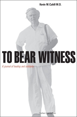 To Bear Witness - Kevin M. Cahill M.D.