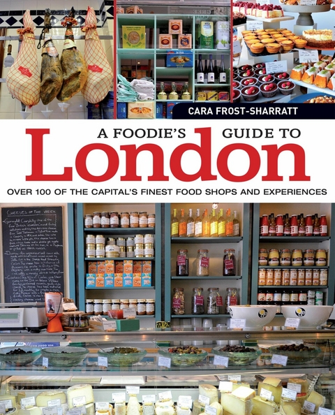 A Foodie's Guide to London -  Cara Frost-Sharratt