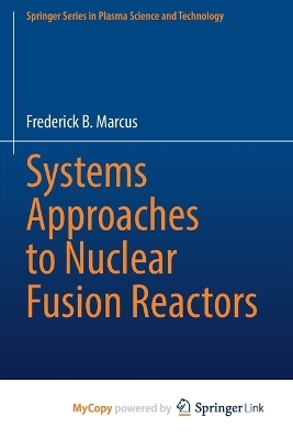 Systems Approaches to Nuclear Fusion Reactors - Frederick B Marcus