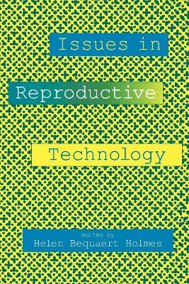 Issues in Reproductive Technology - Helen B. Holmes, Joan Helmich