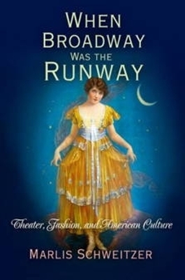 When Broadway Was the Runway - Marlis Schweitzer