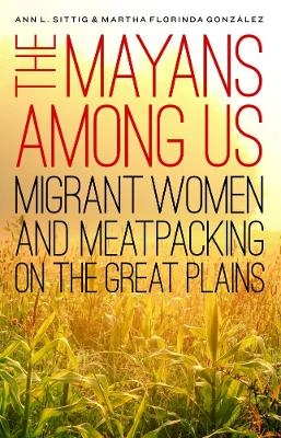 The Mayans Among Us - Ann L. Sittig, Martha Florinda González