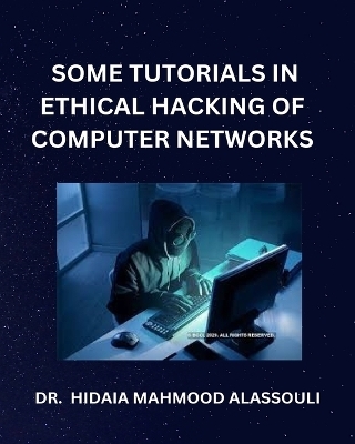 Some Tutorials in Ethical Hacking of Computer Networks - Dr Hidaia Mahmood Alassouli