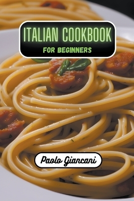 Italian Cookbook for Beginners - Paolo Giancani