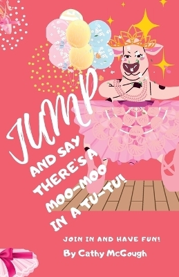 Jump for the Moo-Moo in a Tutu! - Cathy McGough