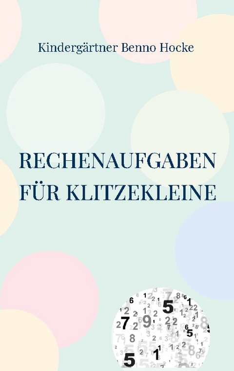 Rechenaufgaben für Klitzekleine - Kindergärtner Benno Hocke