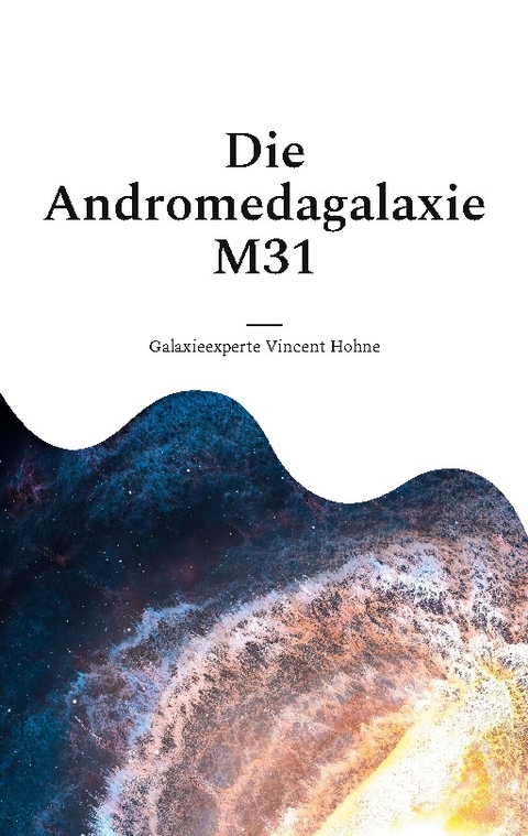 Die Andromedagalaxie M31 - Galaxieexperte Vincent Hohne