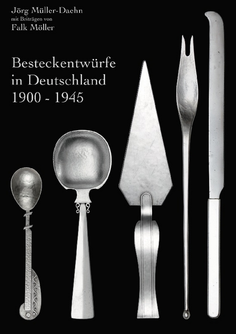 Besteckentwürfe in Deutschland 1900 - 1945 - Jörg Müller-Daehn, Falk Möller