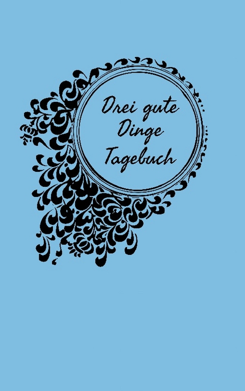 Drei gute Dinge Tagebuch - Carina Warnstädt