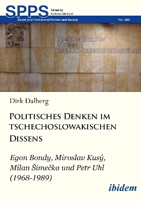 Politisches Denken im tschechoslowakischen Dissens - Dirk Mathias Dalberg