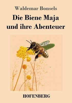 Die Biene Maja und ihre Abenteuer - Waldemar Bonsels