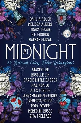 At Midnight: 15 Beloved Fairy Tales Reimagined - Dahlia Adler, Tracy Deonn, Melissa Albert, Hafsah Faizal, Rory Power