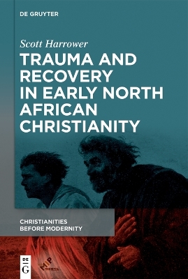 Trauma and Recovery in Early North African Christianity - Scott Harrower