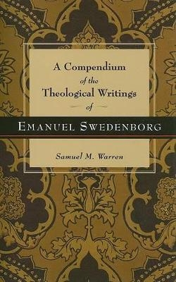 Compendium of the Theological Writings of Emanuel Swedenborg - Samuel Warren