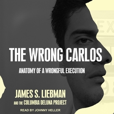 The Wrong Carlos - James S Liebman, The Columbia Deluna Project