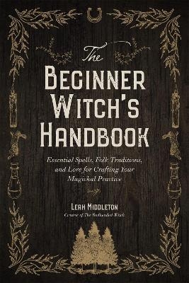 The Beginner Witch's Handbook - Leah Middleton