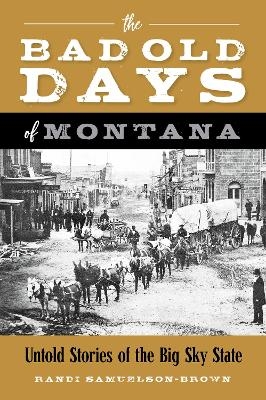 The Bad Old Days of Montana - Randi Samuelson-Brown