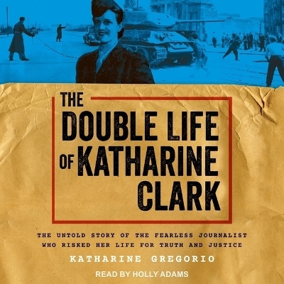 The Double Life of Katharine Clark - Katharine Gregorio