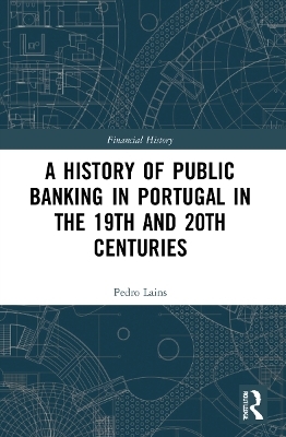 A History of Public Banking in Portugal in the 19th and 20th Centuries - Pedro Lains