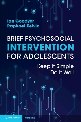 Brief Psychosocial Intervention for Adolescents - Ian Goodyer, Raphael Kelvin