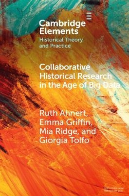 Collaborative Historical Research in the Age of Big Data - Ruth Ahnert, Emma Griffin, Mia Ridge, Giorgia Tolfo