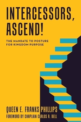 Intercessors, Ascend! - Queen E Franks Phillips