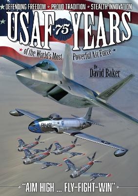 USAF - 75 Years of the World's Most Powerful Air Force - David Baker