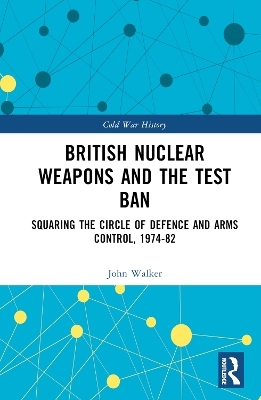 British Nuclear Weapons and the Test Ban - John Walker