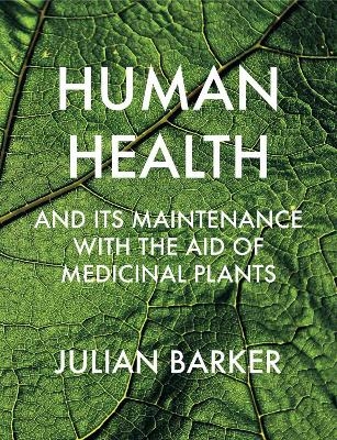 Human Health and its Maintenance with the Aid of Medicinal Plants - Julian Barker