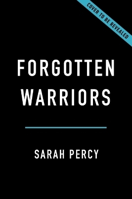 Forgotten Warriors - Sarah Percy