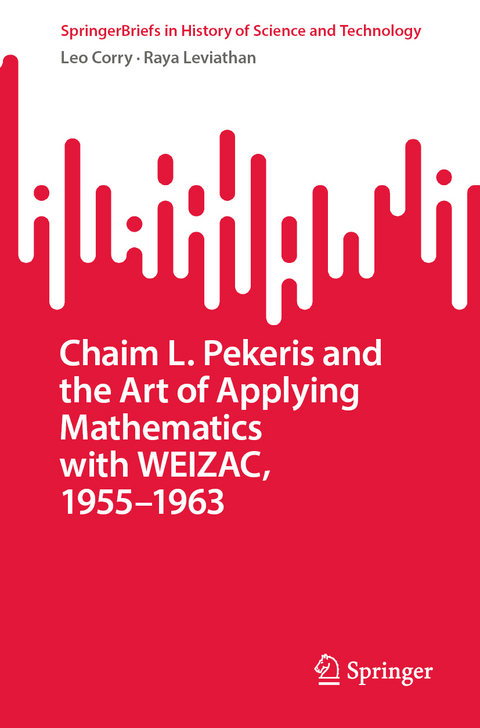 Chaim L. Pekeris and the Art of Applying Mathematics with WEIZAC, 1955–1963 - Leo Corry, Raya Leviathan