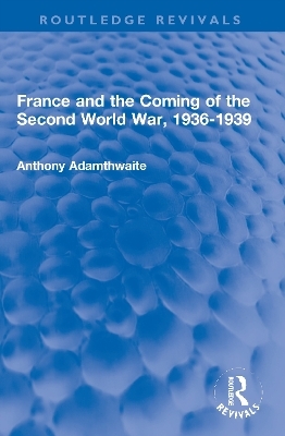 France and the Coming of the Second World War, 1936-1939 - Anthony Adamthwaite