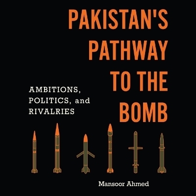 Pakistan's Pathway to the Bomb - Mansoor Ahmed