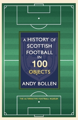 A History of Scottish Football in 100 Objects - Andy Bollen